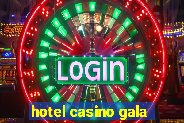 hotel casino gala