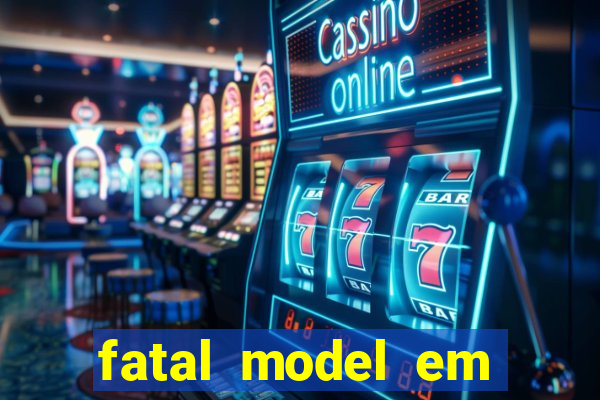 fatal model em eunapolis bahia