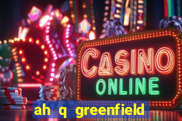 ah q greenfield slot game