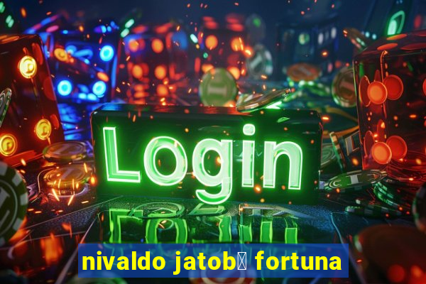 nivaldo jatob谩 fortuna