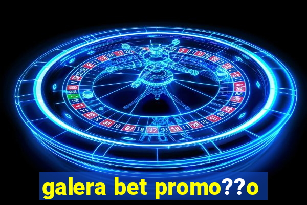 galera bet promo??o