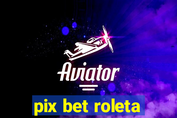 pix bet roleta