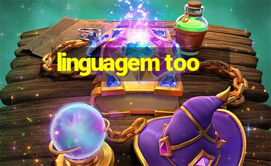 linguagem too