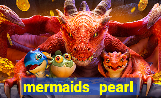 mermaids pearl deluxe slot