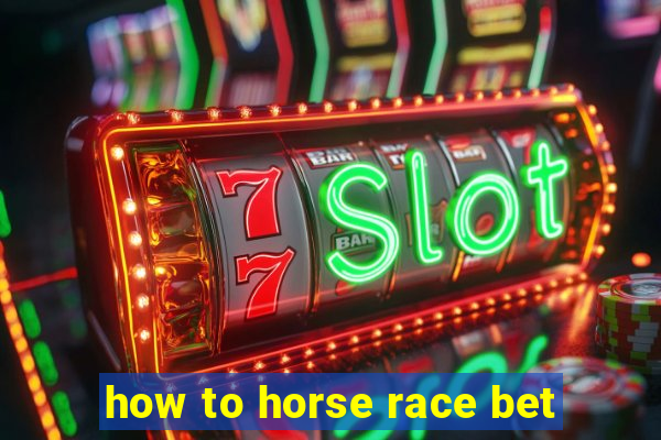 how to horse race bet