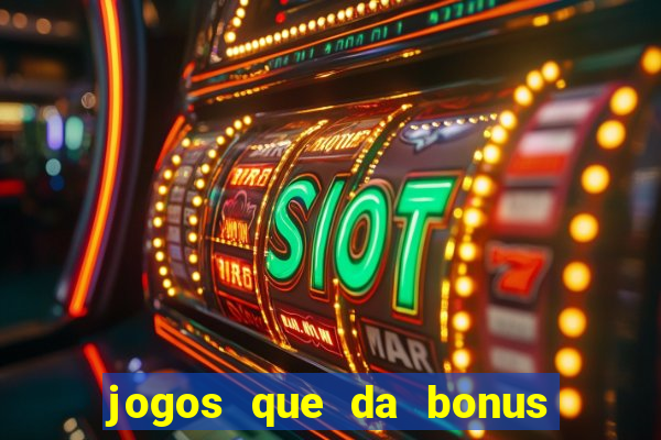 jogos que da bonus para jogar