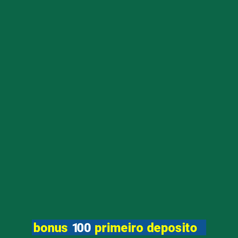 bonus 100 primeiro deposito