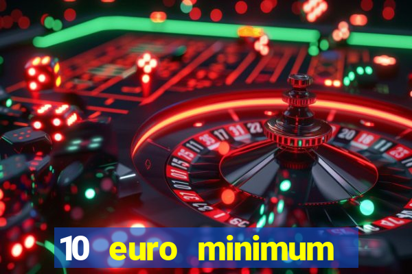 10 euro minimum deposit casino