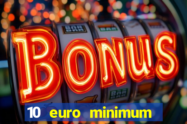 10 euro minimum deposit casino