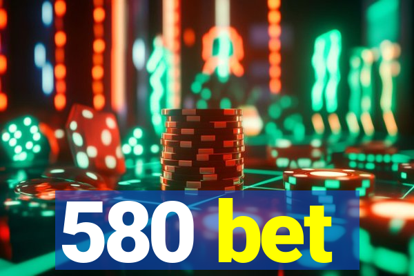 580 bet