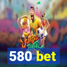 580 bet