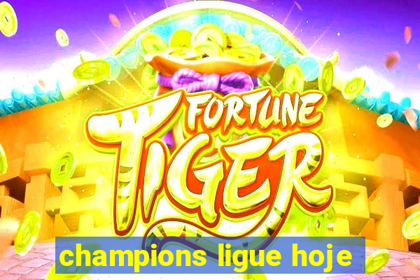 champions ligue hoje