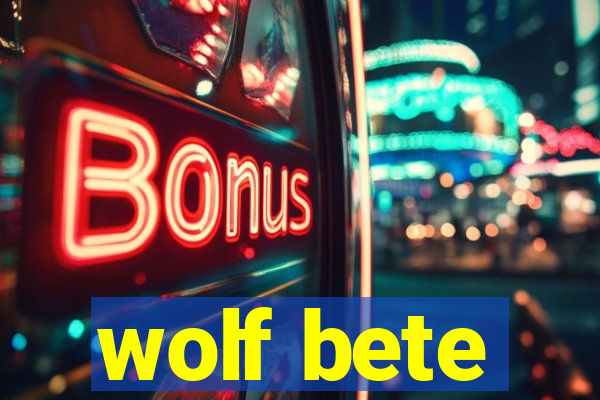 wolf bete