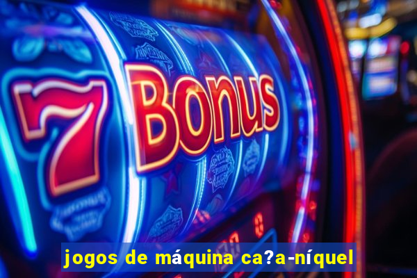 jogos de máquina ca?a-níquel