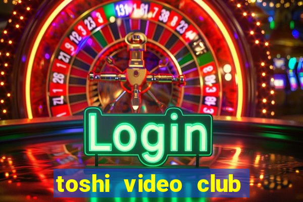 toshi video club slot free play