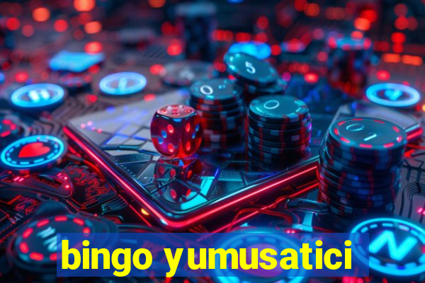 bingo yumusatici