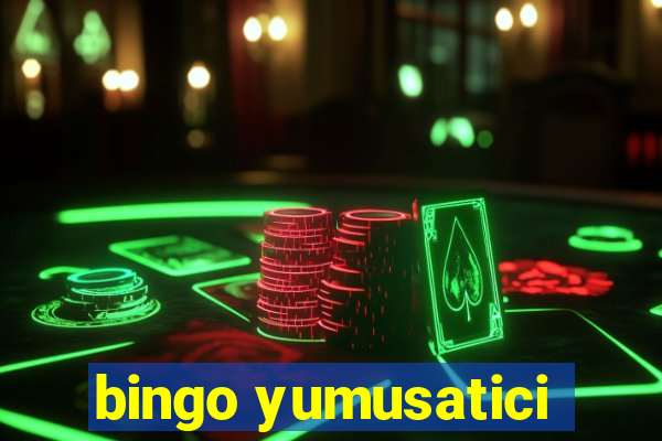 bingo yumusatici