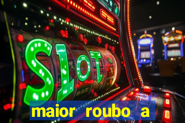 maior roubo a banco do brasil