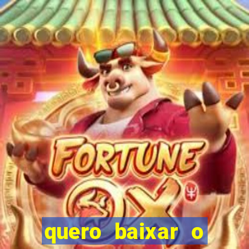 quero baixar o jogo do tigrinho