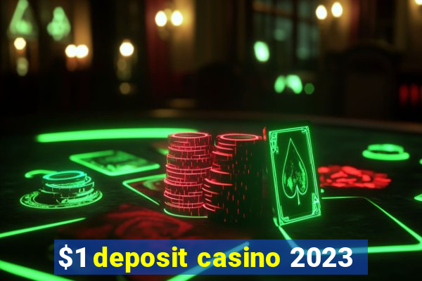 $1 deposit casino 2023