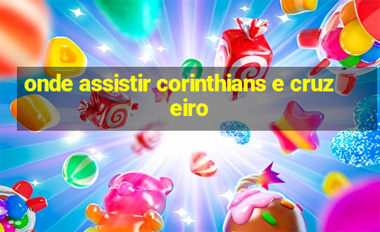 onde assistir corinthians e cruzeiro