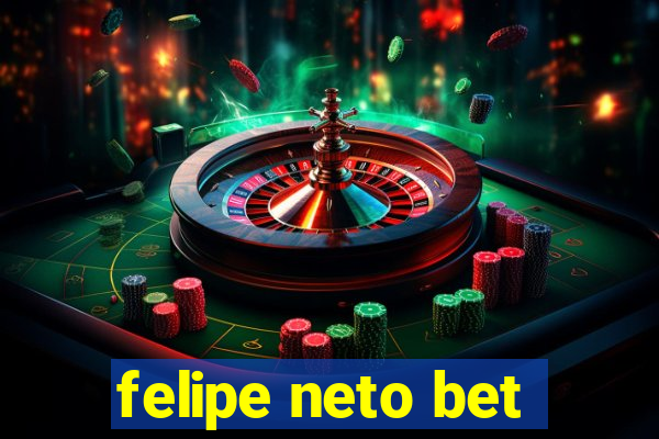 felipe neto bet