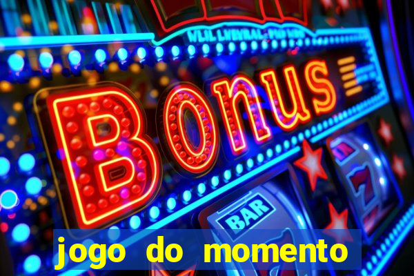 jogo do momento que ganha dinheiro