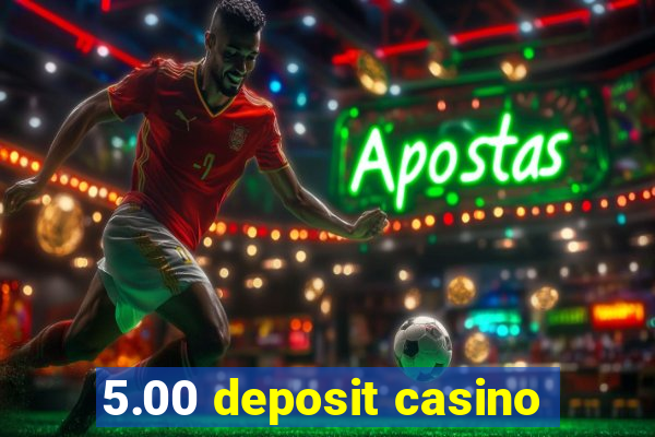 5.00 deposit casino