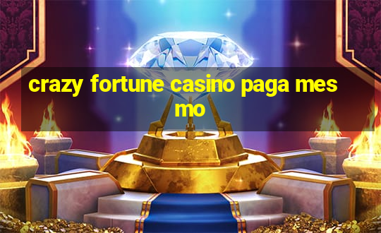 crazy fortune casino paga mesmo