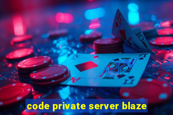 code private server blaze