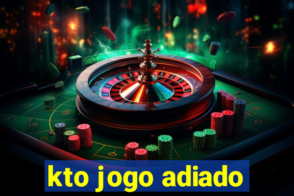 kto jogo adiado