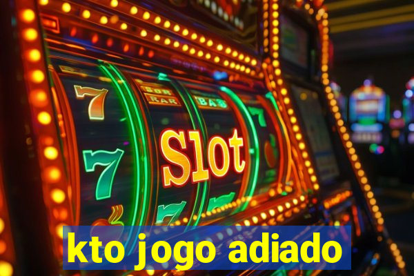 kto jogo adiado