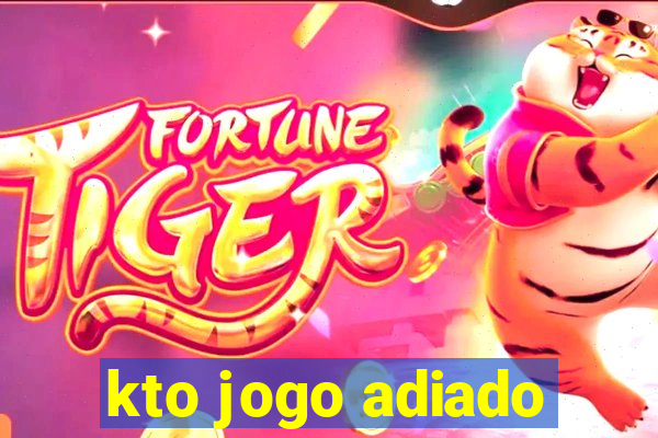 kto jogo adiado