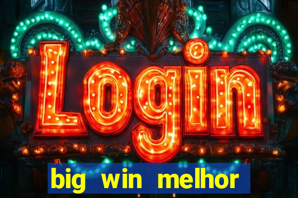 big win melhor horário para jogar