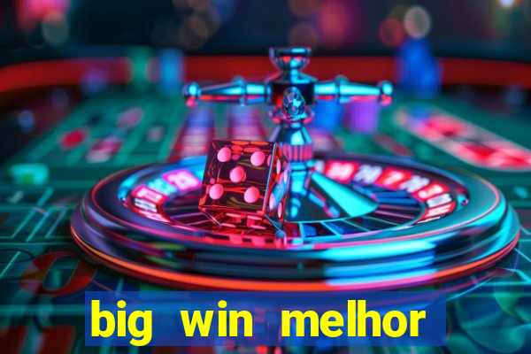 big win melhor horário para jogar