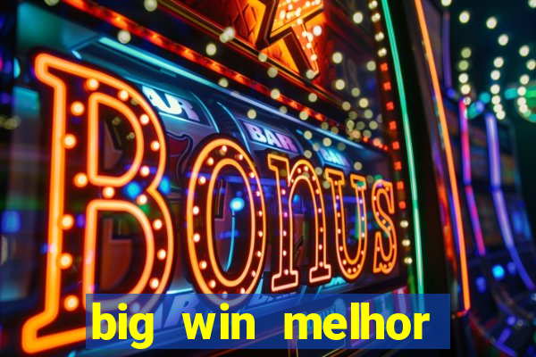 big win melhor horário para jogar