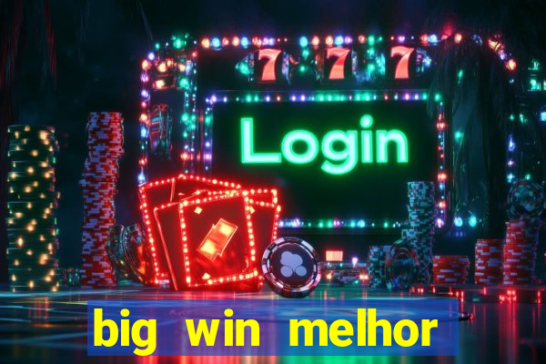 big win melhor horário para jogar