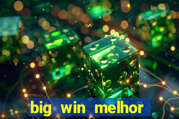 big win melhor horário para jogar