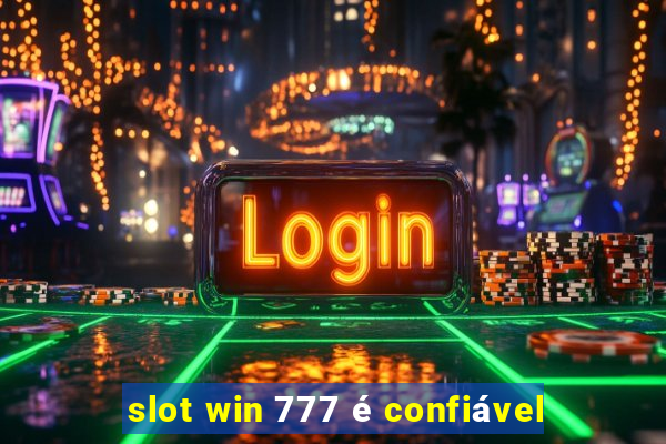 slot win 777 é confiável