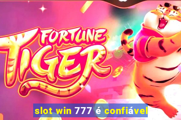 slot win 777 é confiável