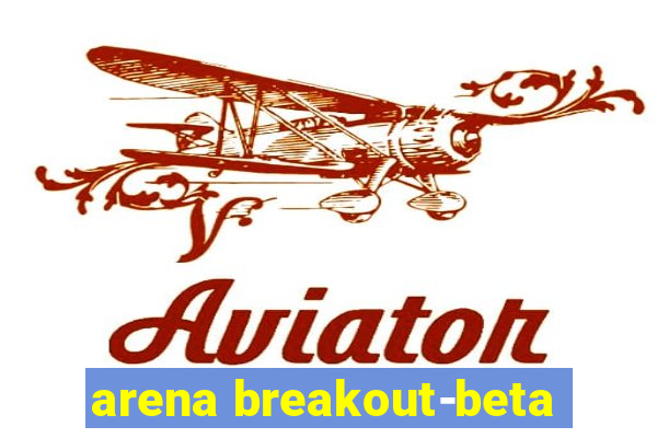 arena breakout-beta