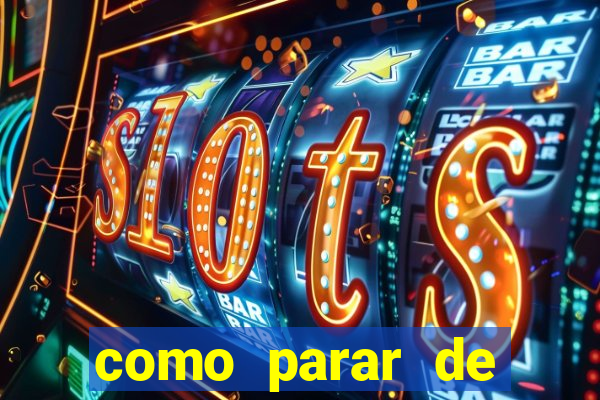 como parar de jogar cassino online