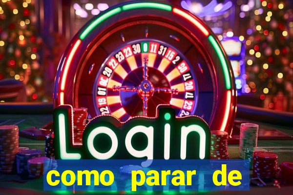 como parar de jogar cassino online