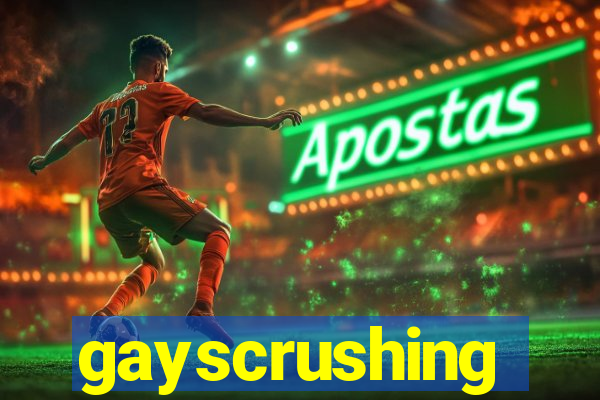 gayscrushing