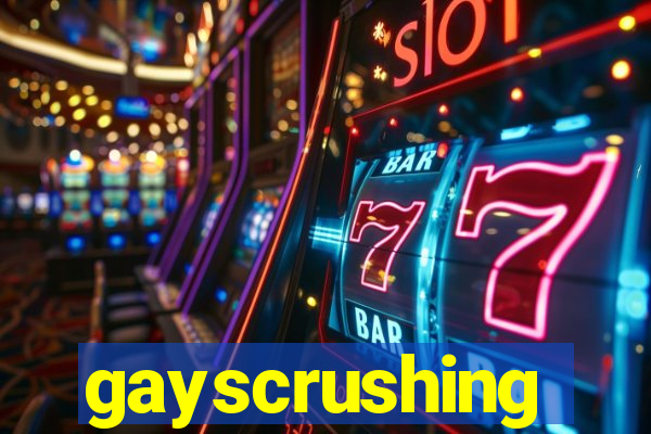 gayscrushing