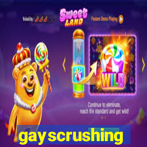 gayscrushing