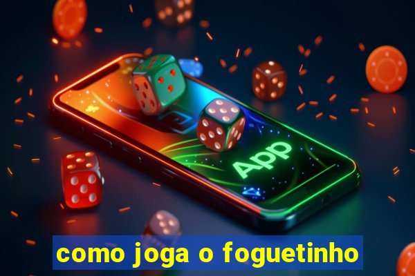 como joga o foguetinho