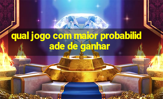 qual jogo com maior probabilidade de ganhar