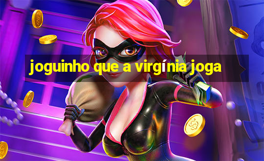 joguinho que a virgínia joga