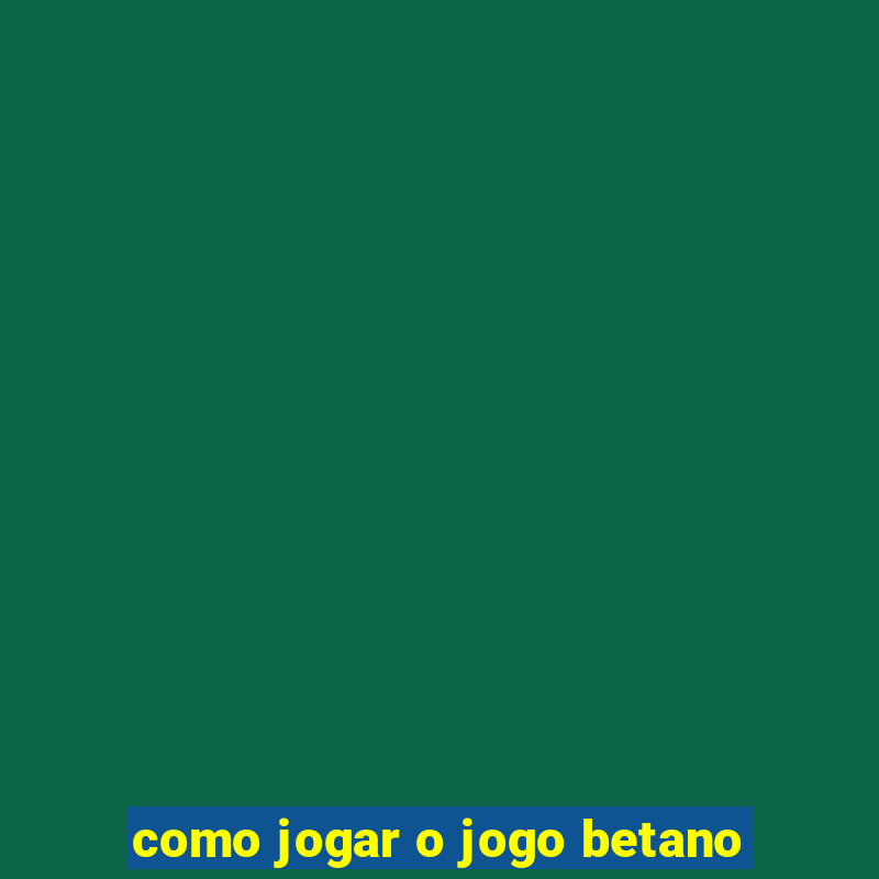 como jogar o jogo betano